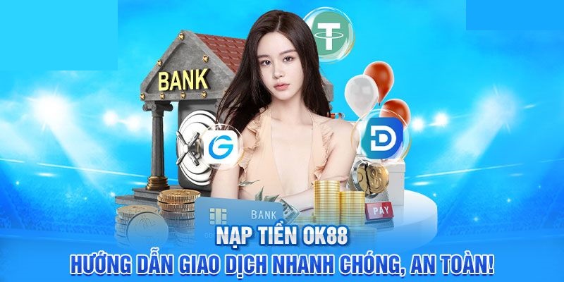 Hướng dẫn Nạp tiền rút tiền tại OK88 